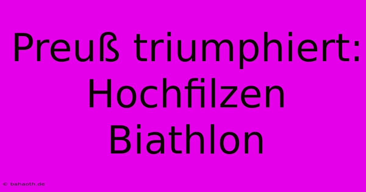 Preuß Triumphiert: Hochfilzen Biathlon