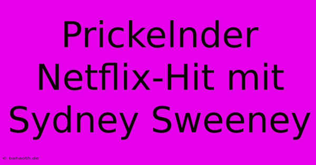 Prickelnder Netflix-Hit Mit Sydney Sweeney