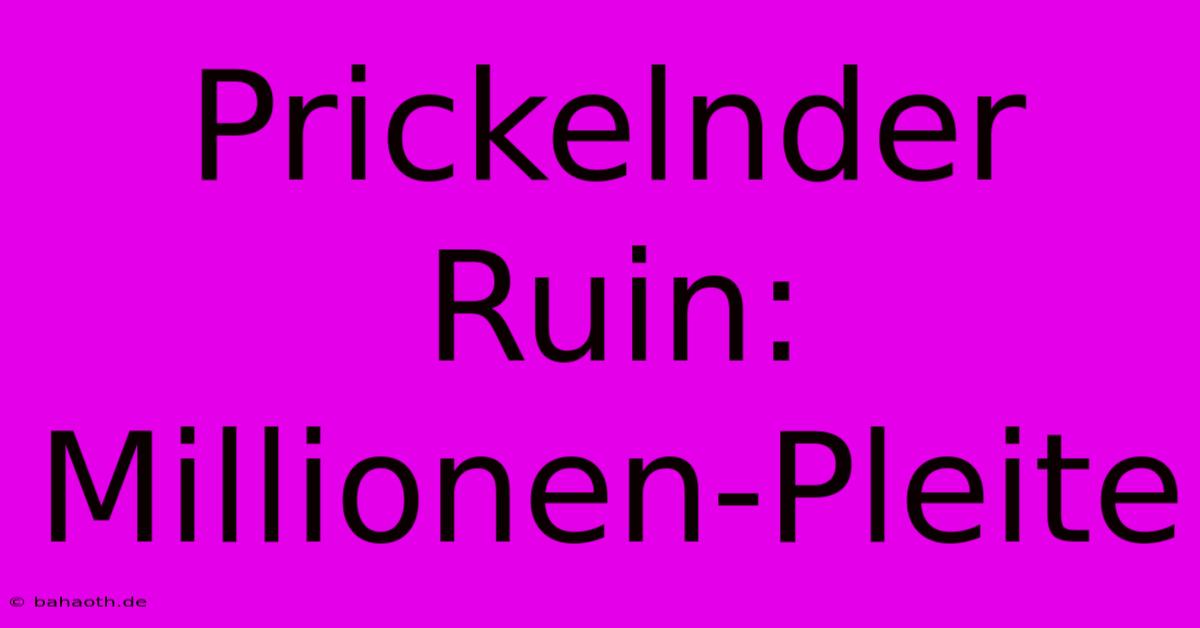 Prickelnder Ruin: Millionen-Pleite