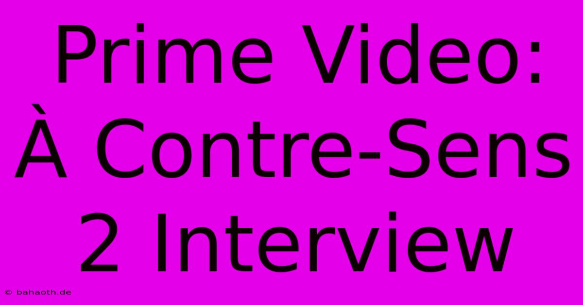 Prime Video: À Contre-Sens 2 Interview