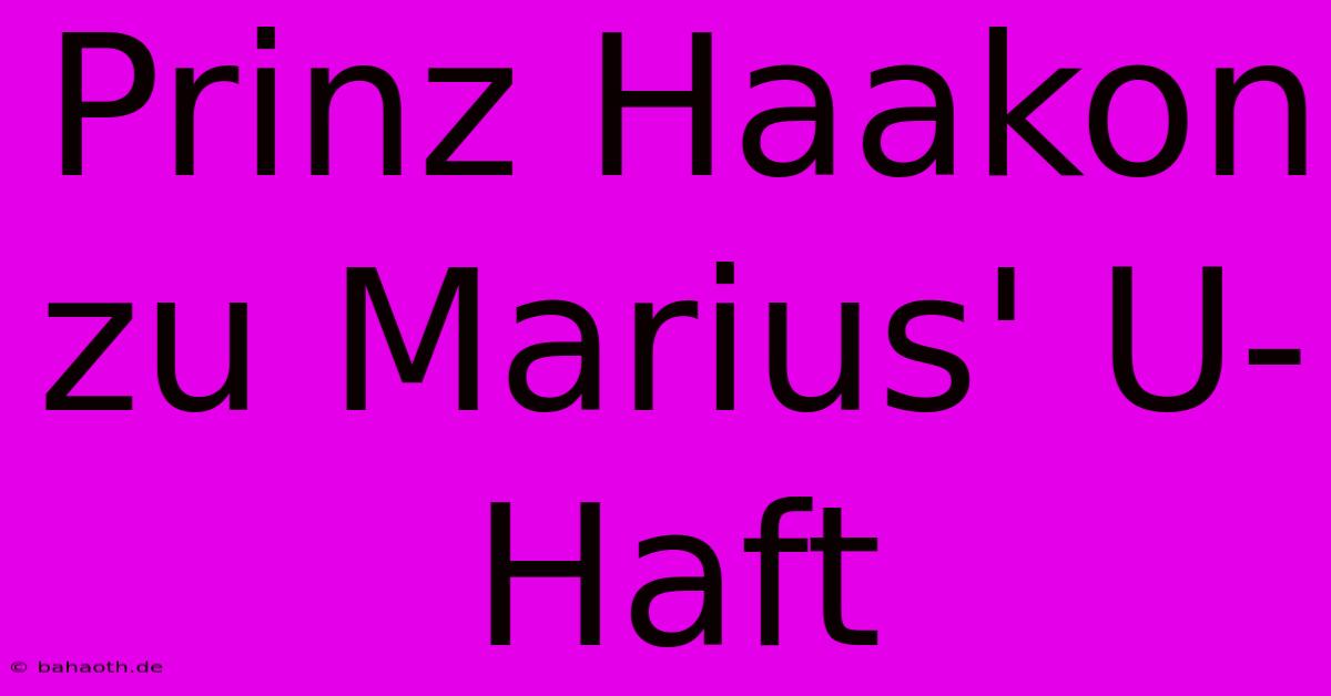 Prinz Haakon Zu Marius' U-Haft