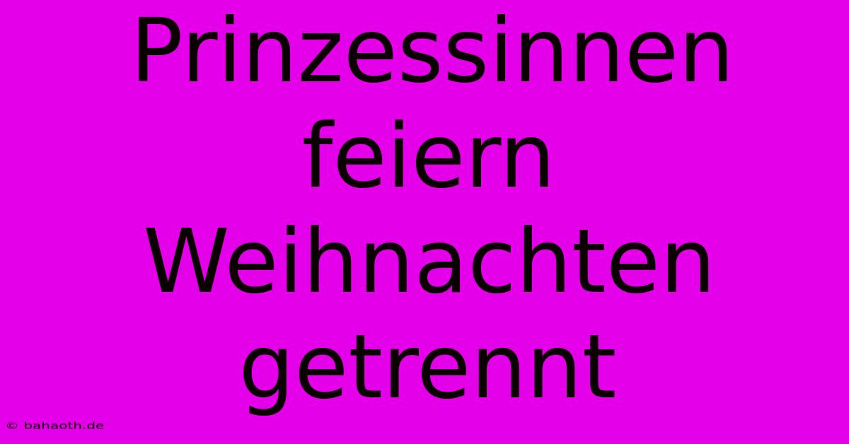 Prinzessinnen Feiern Weihnachten Getrennt