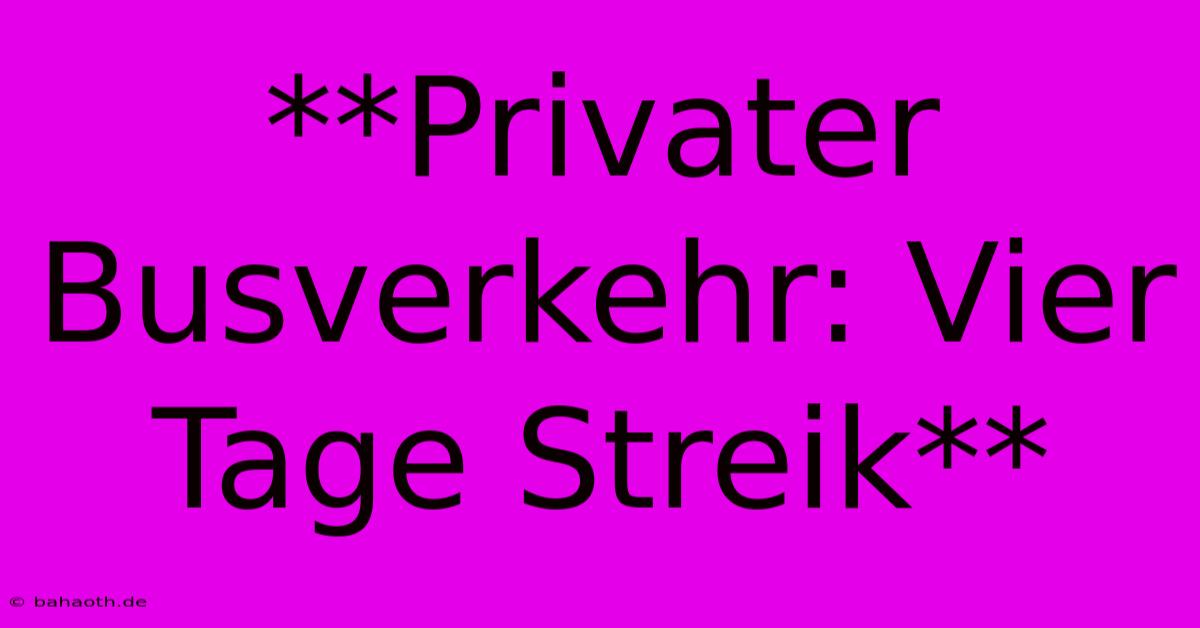 **Privater Busverkehr: Vier Tage Streik**