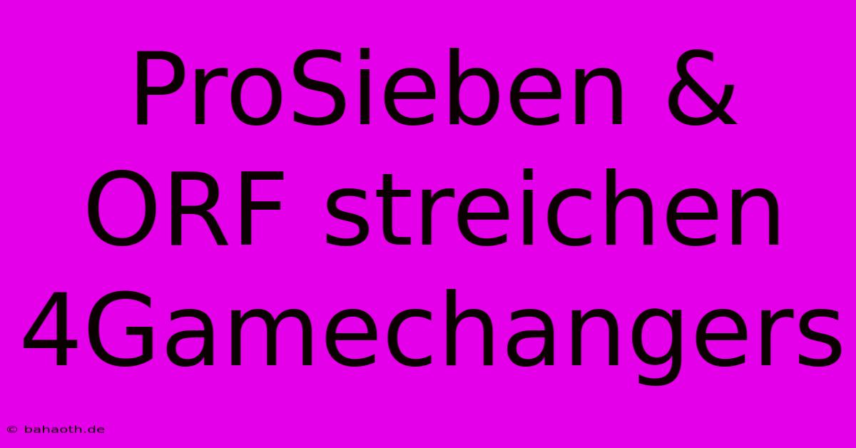 ProSieben & ORF Streichen 4Gamechangers