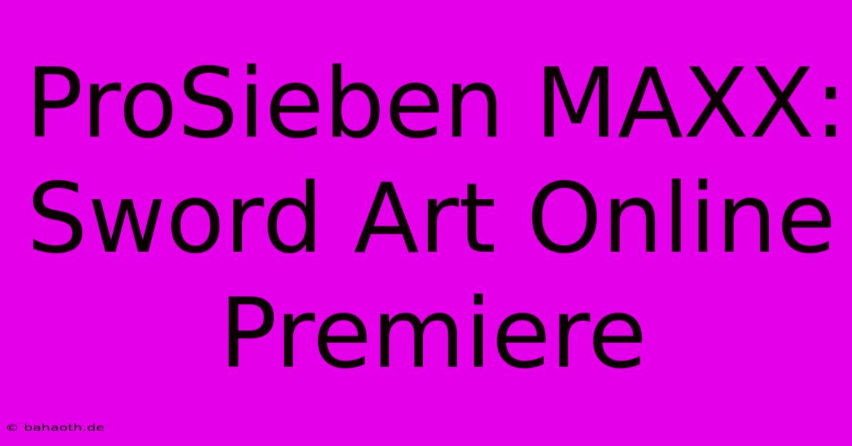 ProSieben MAXX: Sword Art Online Premiere