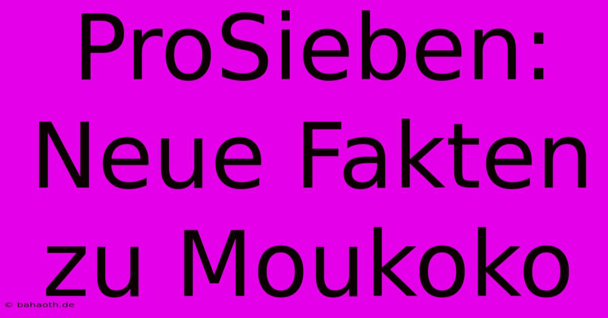 ProSieben: Neue Fakten Zu Moukoko