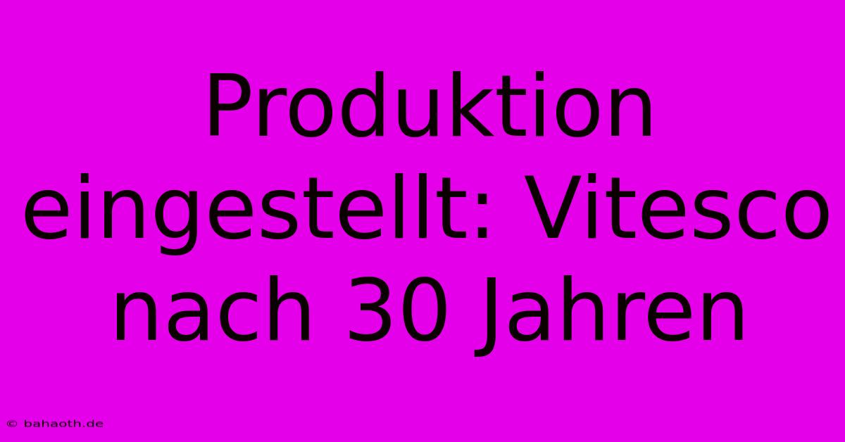 Produktion Eingestellt: Vitesco Nach 30 Jahren