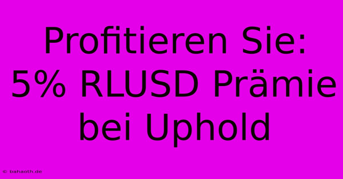 Profitieren Sie: 5% RLUSD Prämie Bei Uphold