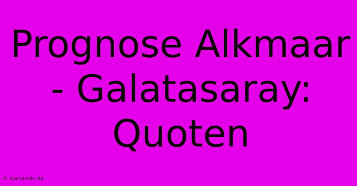 Prognose Alkmaar - Galatasaray: Quoten