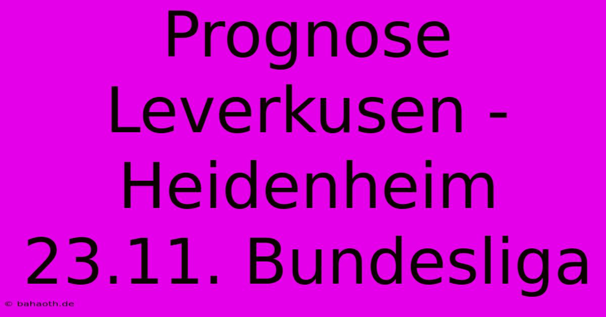 Prognose Leverkusen - Heidenheim 23.11. Bundesliga