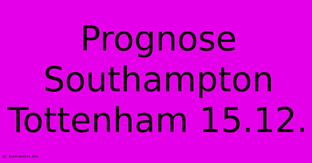 Prognose Southampton Tottenham 15.12.