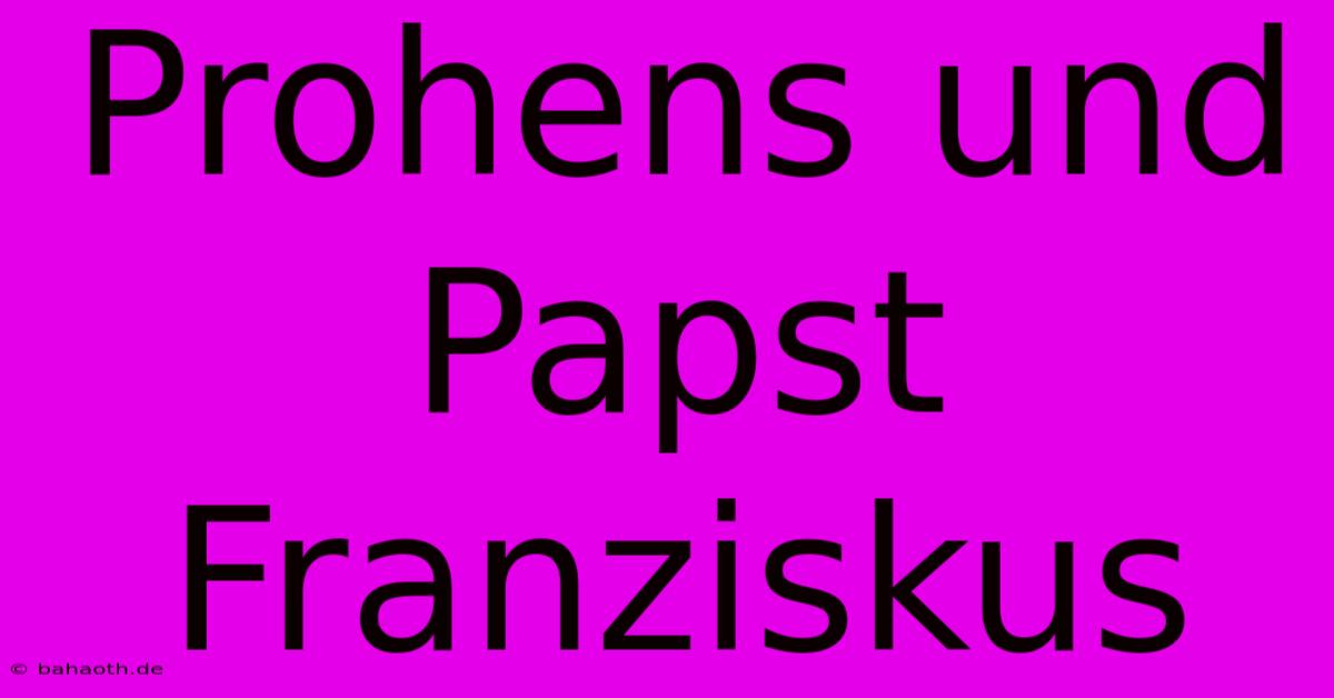 Prohens Und Papst Franziskus