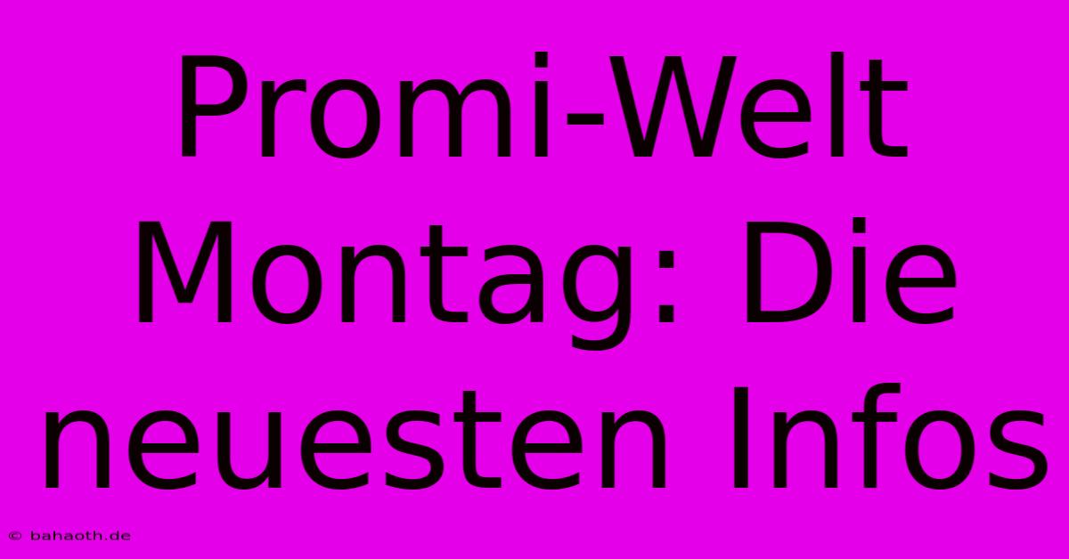 Promi-Welt Montag: Die Neuesten Infos