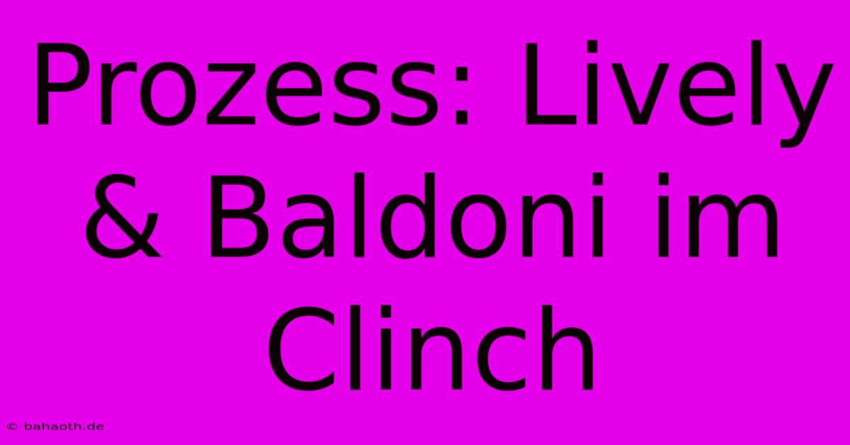 Prozess: Lively & Baldoni Im Clinch