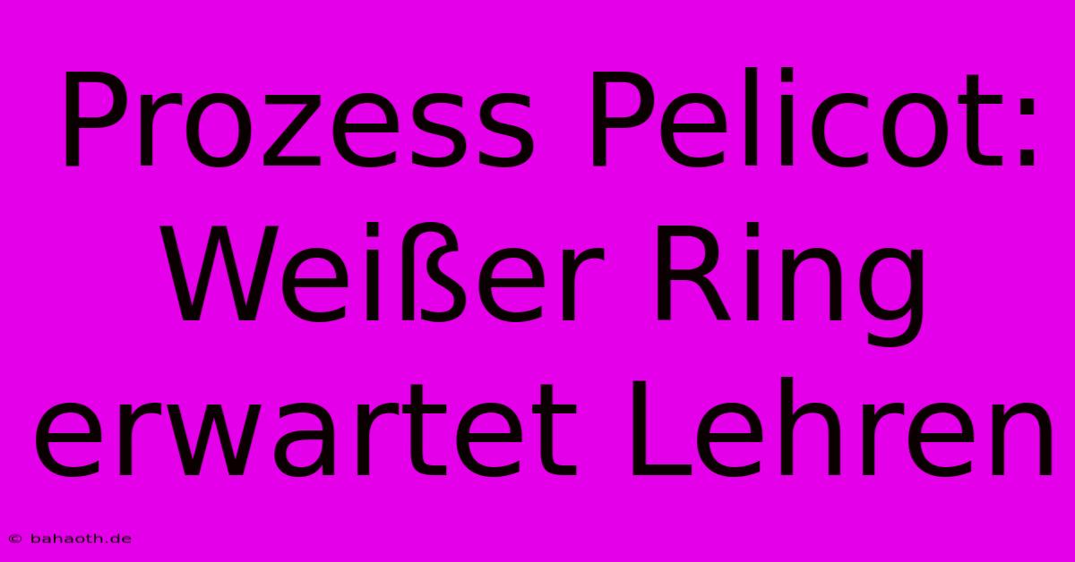 Prozess Pelicot:  Weißer Ring Erwartet Lehren