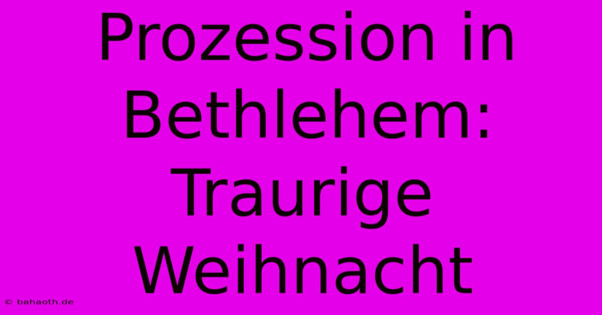 Prozession In Bethlehem: Traurige Weihnacht