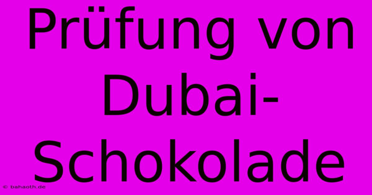 Prüfung Von Dubai-Schokolade