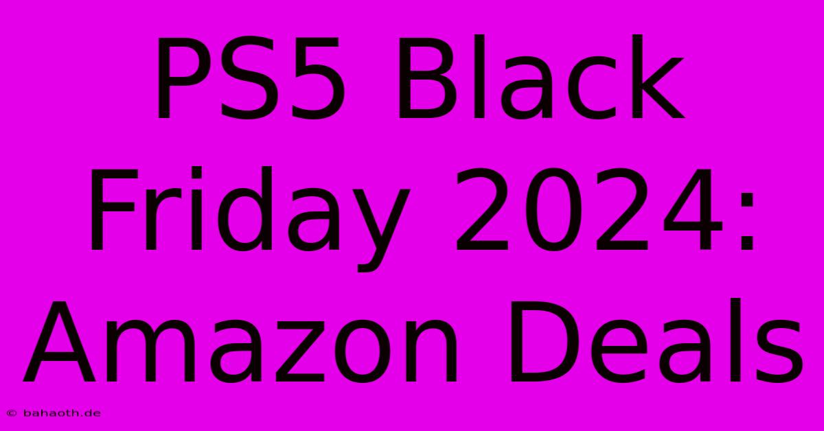 PS5 Black Friday 2024: Amazon Deals