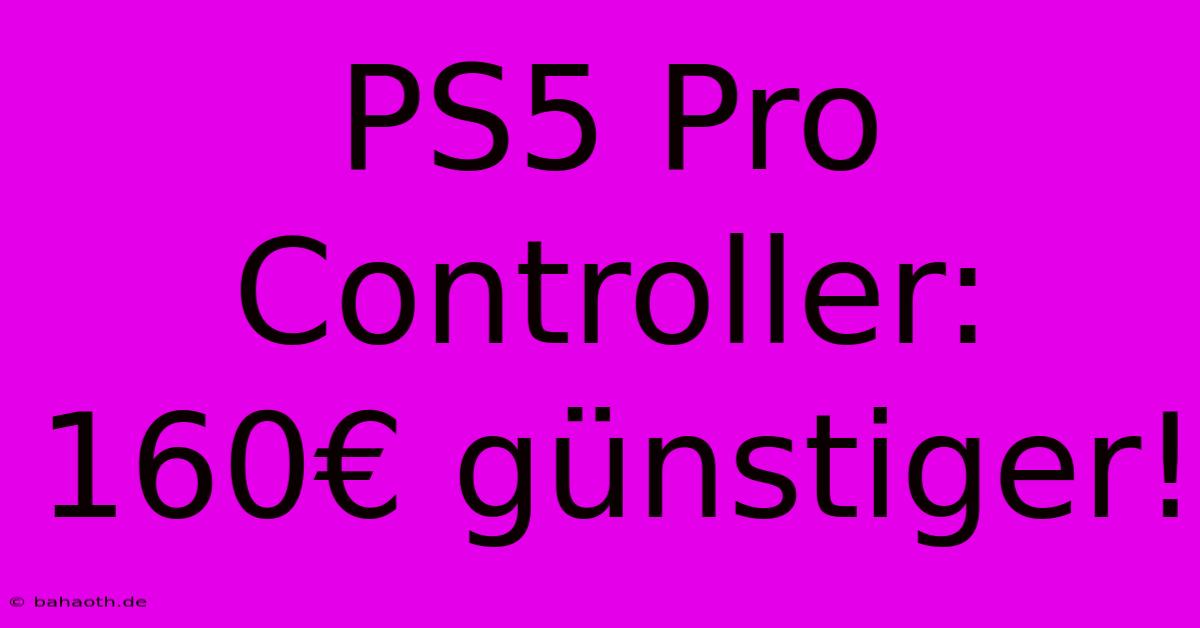 PS5 Pro Controller: 160€ Günstiger!