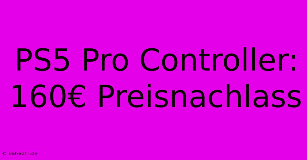 PS5 Pro Controller: 160€ Preisnachlass