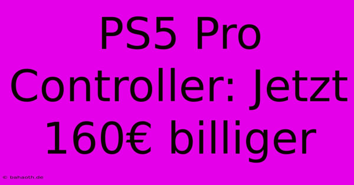 PS5 Pro Controller: Jetzt 160€ Billiger