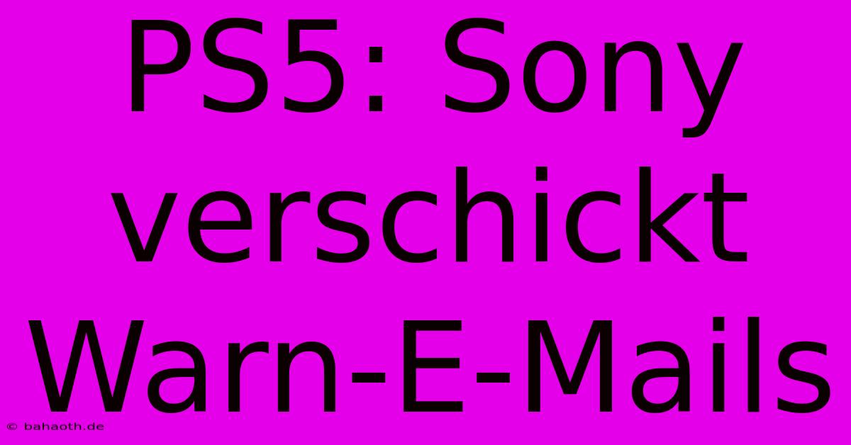 PS5: Sony Verschickt Warn-E-Mails