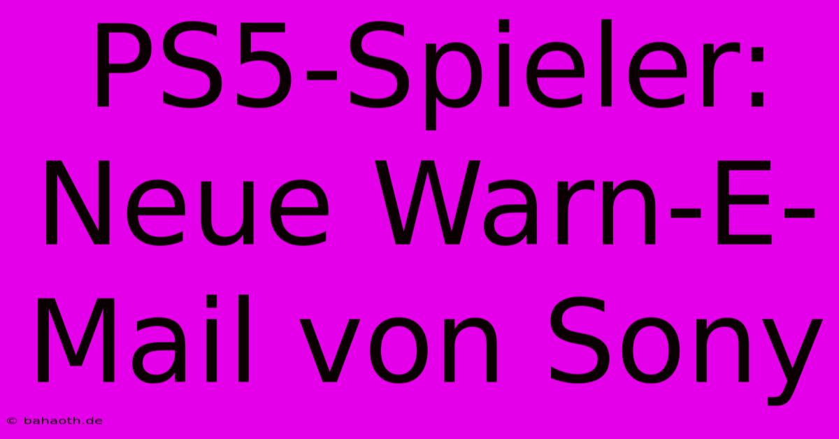 PS5-Spieler: Neue Warn-E-Mail Von Sony