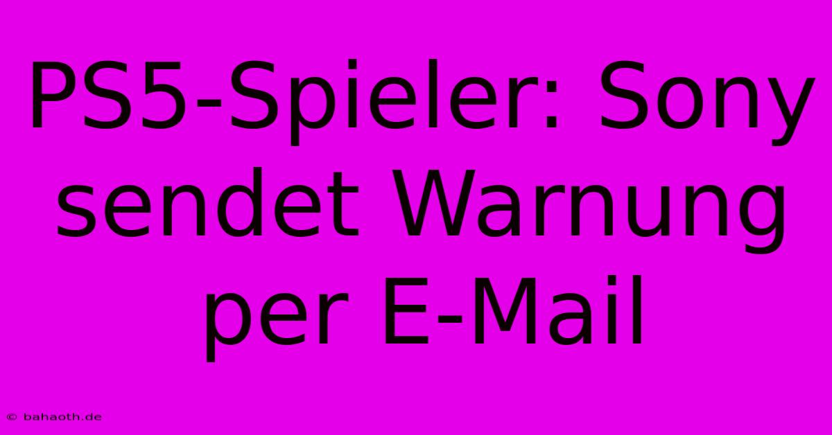 PS5-Spieler: Sony Sendet Warnung Per E-Mail