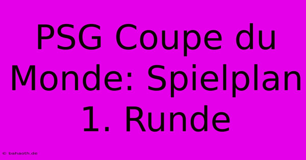 PSG Coupe Du Monde: Spielplan 1. Runde