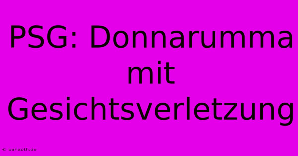 PSG: Donnarumma Mit Gesichtsverletzung