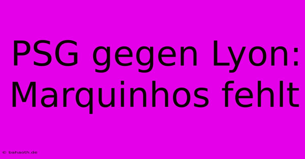 PSG Gegen Lyon:  Marquinhos Fehlt