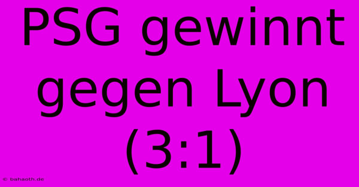 PSG Gewinnt Gegen Lyon (3:1)