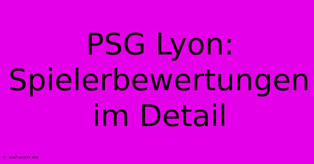 PSG Lyon: Spielerbewertungen Im Detail