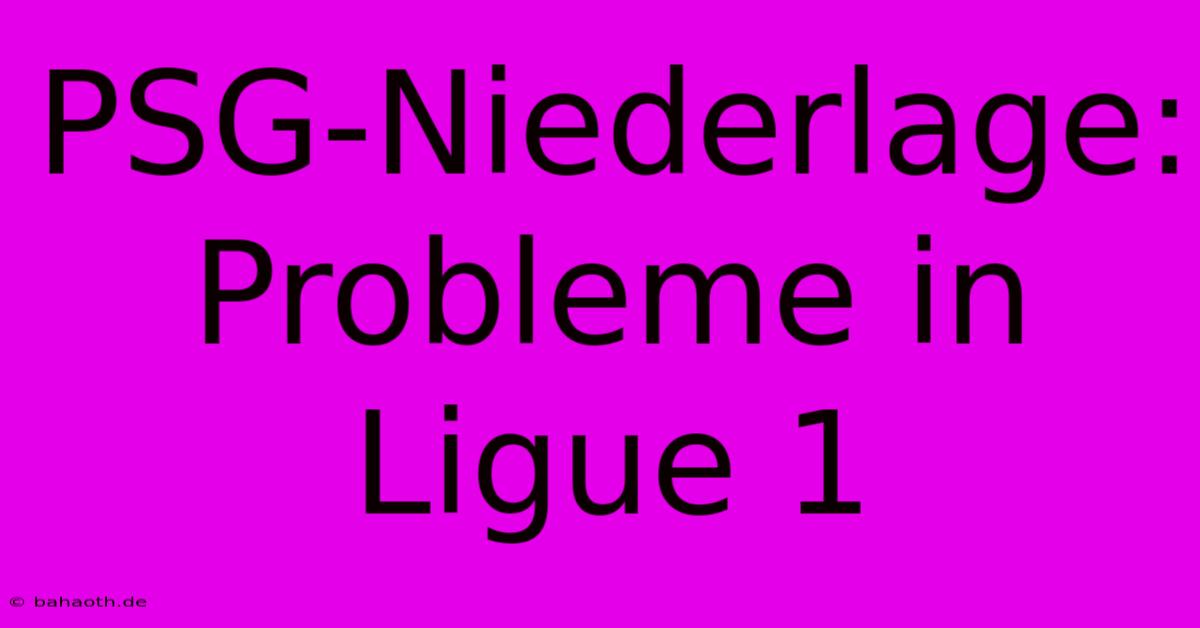 PSG-Niederlage:  Probleme In Ligue 1