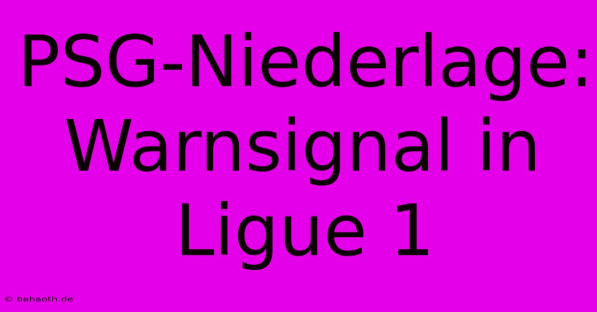 PSG-Niederlage: Warnsignal In Ligue 1