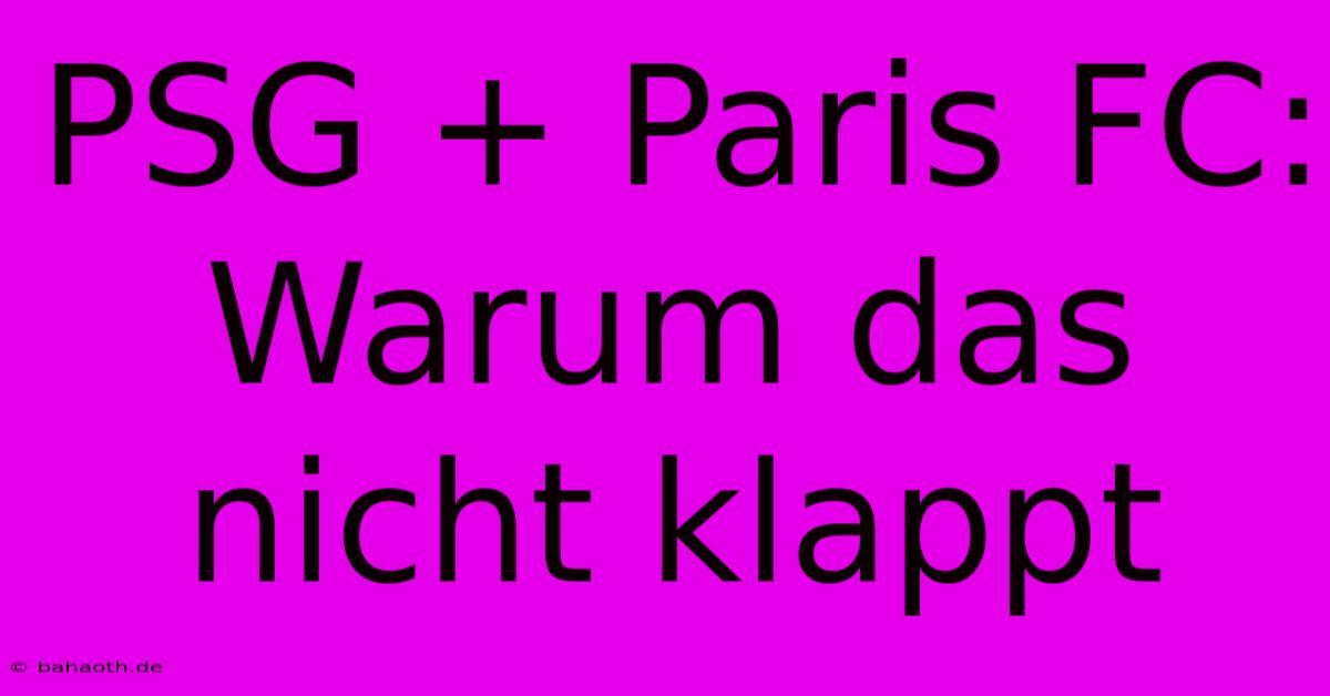 PSG + Paris FC:  Warum Das Nicht Klappt