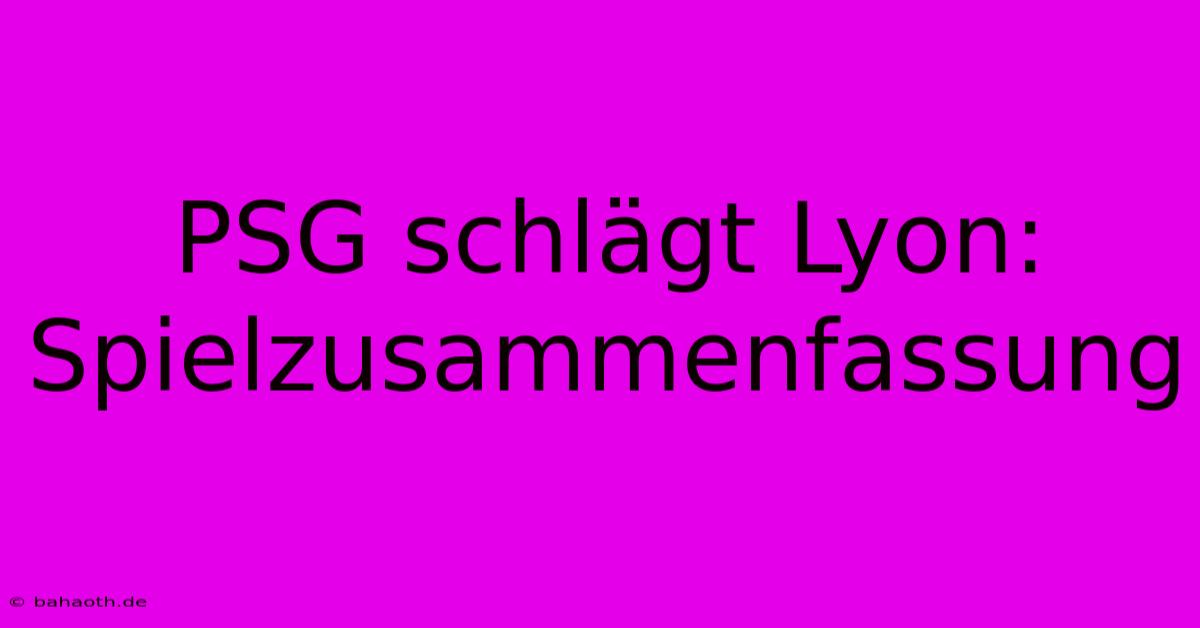 PSG Schlägt Lyon: Spielzusammenfassung