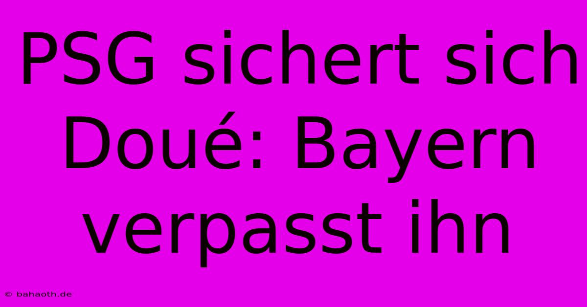 PSG Sichert Sich Doué: Bayern Verpasst Ihn