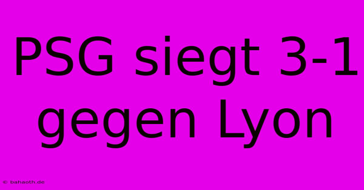 PSG Siegt 3-1 Gegen Lyon