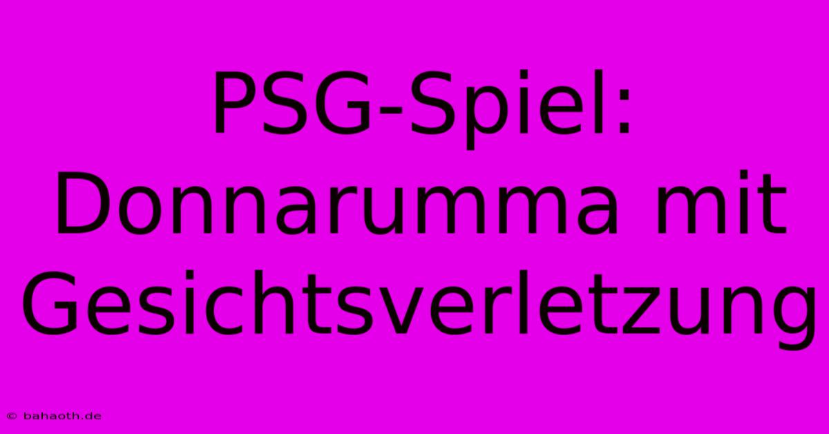 PSG-Spiel: Donnarumma Mit Gesichtsverletzung