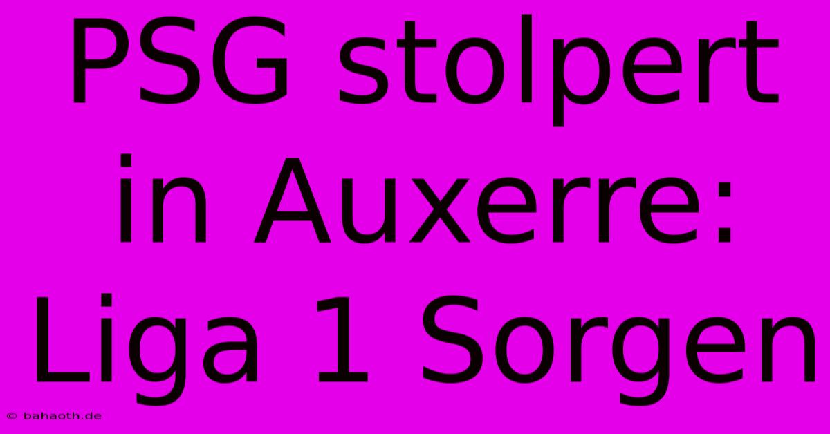 PSG Stolpert In Auxerre: Liga 1 Sorgen