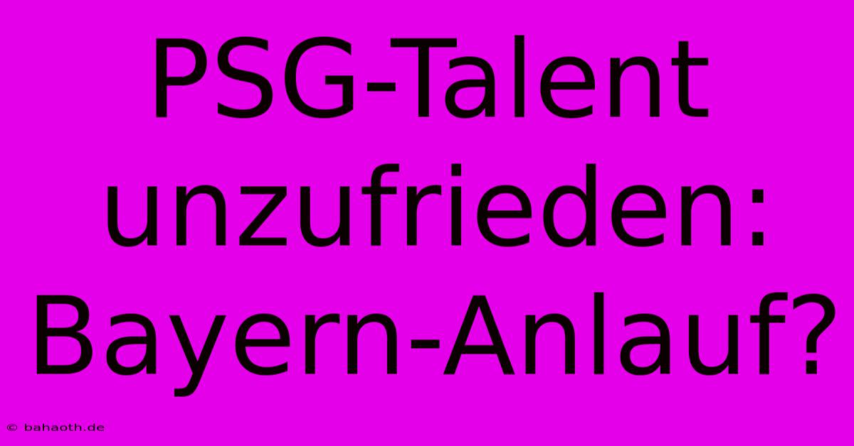 PSG-Talent Unzufrieden: Bayern-Anlauf?