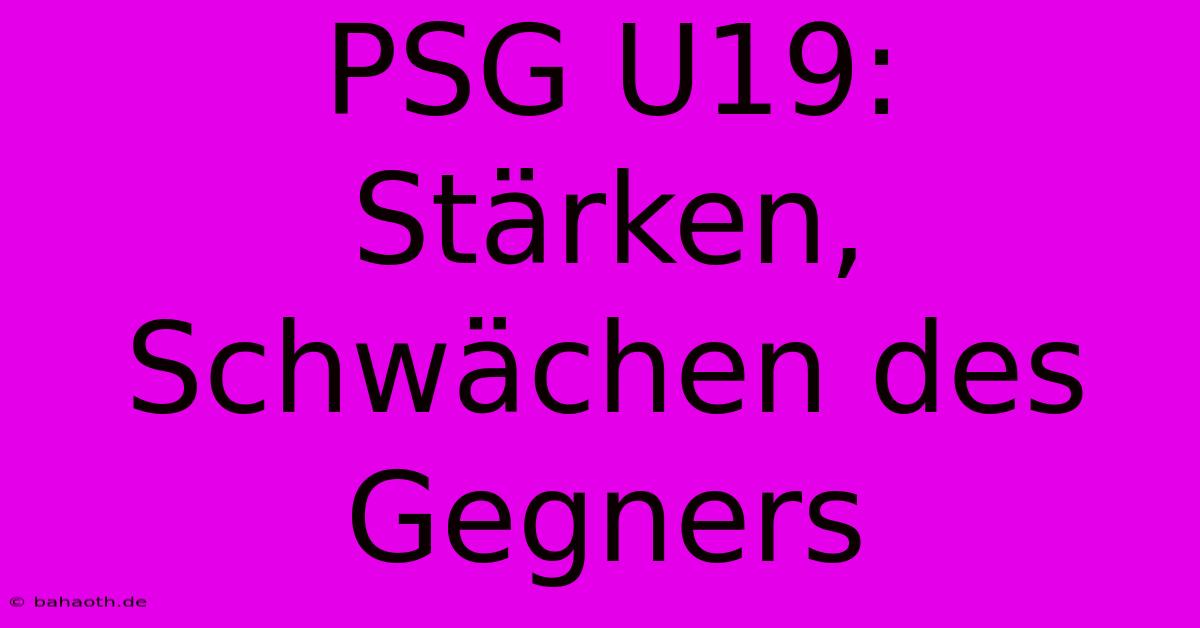 PSG U19:  Stärken, Schwächen Des Gegners