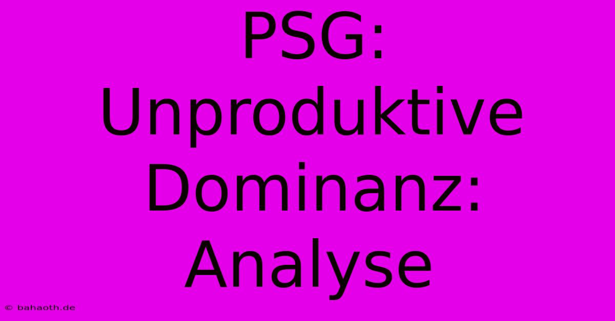 PSG:  Unproduktive Dominanz:  Analyse