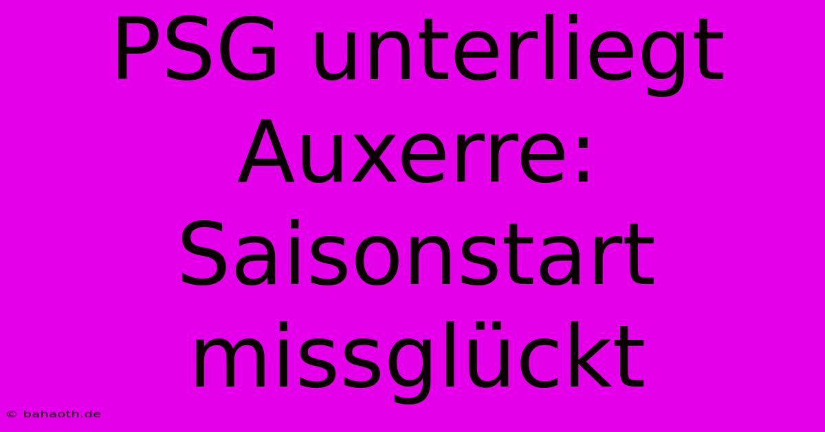 PSG Unterliegt Auxerre:  Saisonstart Missglückt