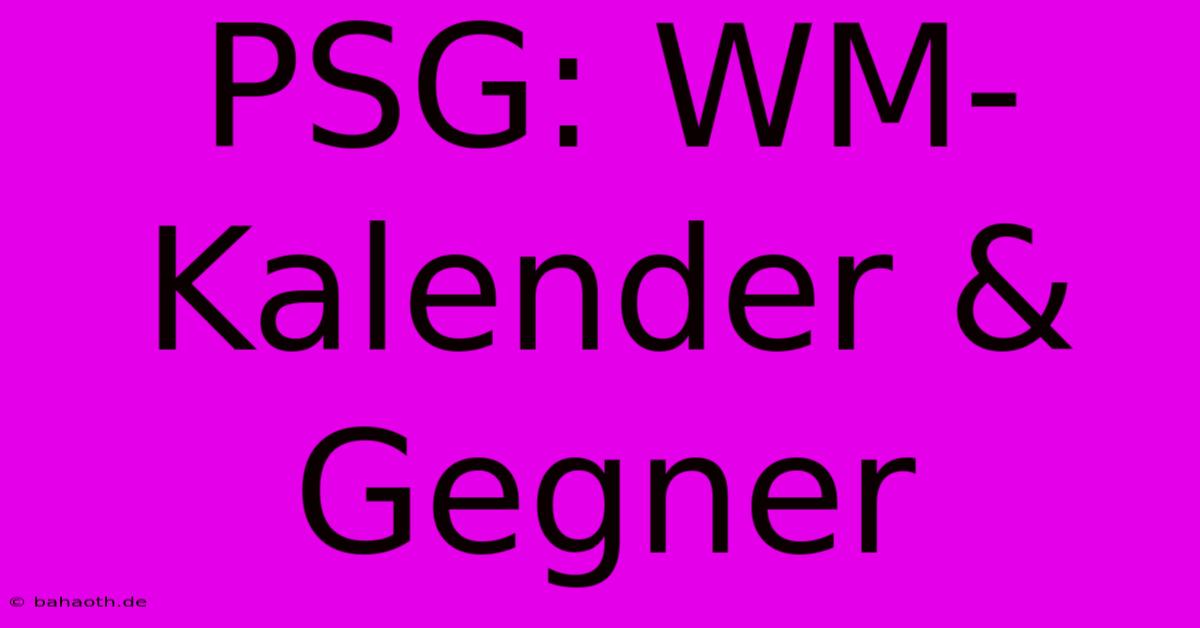 PSG: WM-Kalender & Gegner