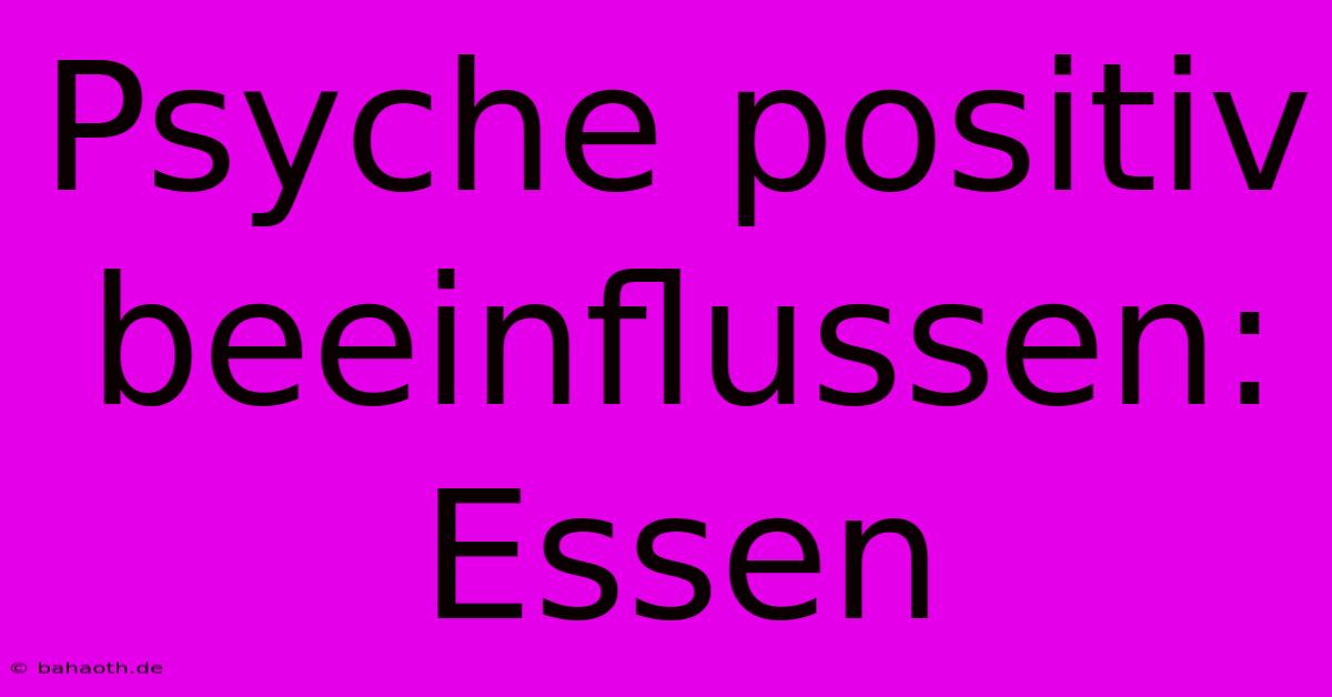 Psyche Positiv Beeinflussen: Essen