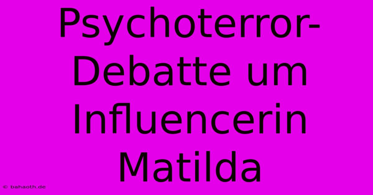 Psychoterror-Debatte Um Influencerin Matilda