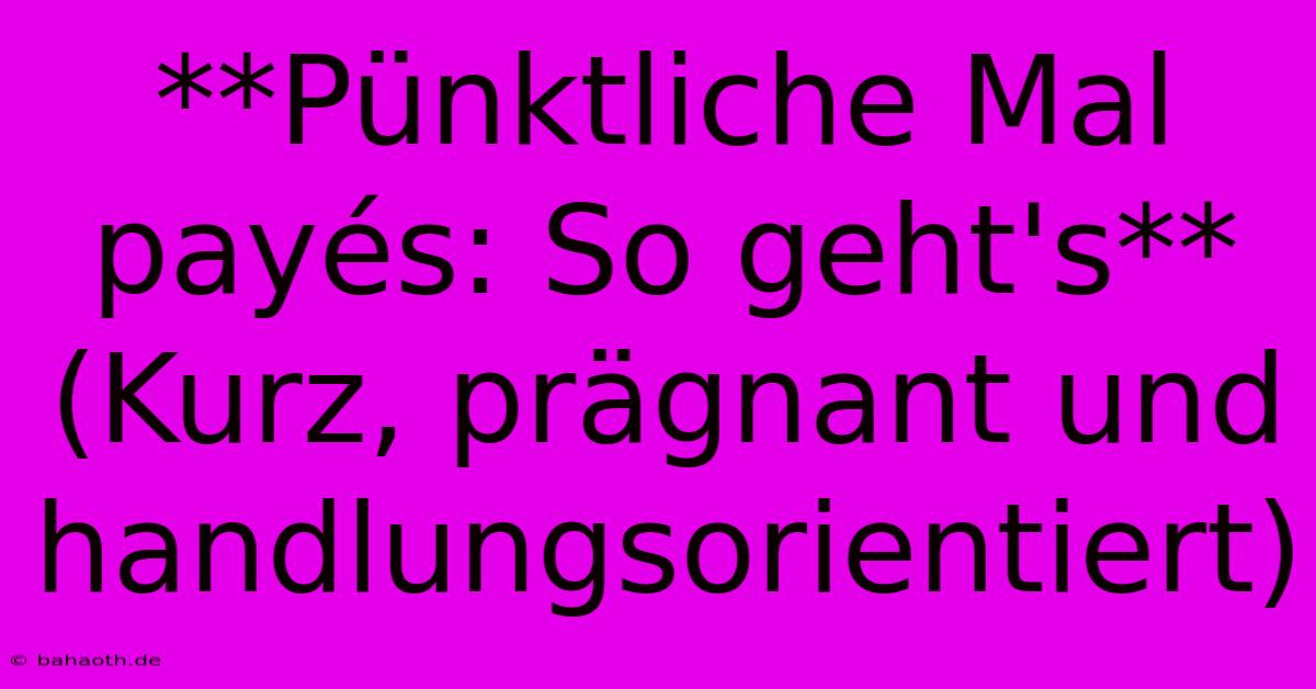 **Pünktliche Mal Payés: So Geht's** (Kurz, Prägnant Und Handlungsorientiert)