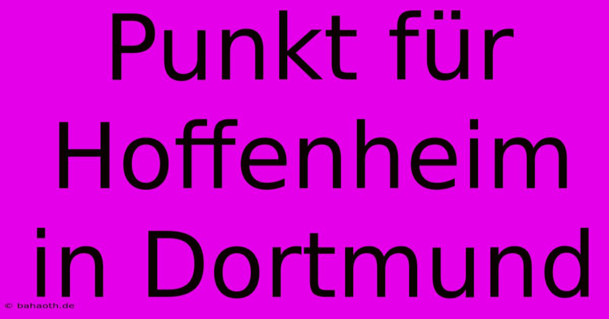 Punkt Für Hoffenheim In Dortmund